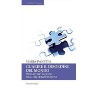 Guarire il disordine del mondo. Prosatori italiani tra Otto e Novecento