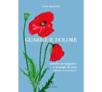 Guarire il dolore. Tattiche investigative & strategie di cura