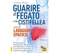 Libri Andreas Moritz - Guarire Il Fegato Con Il Lavaggio Epatico. Il Trattamento