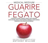 Libri Anthony William - Guarire Il Fegato. Le Risposte A Eczema, Psoriasi, Diabe