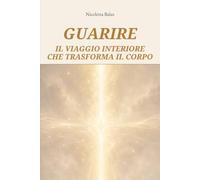 GUARIRE: IL VIAGGIO INTERIORE CHE TRASFORMA IL CORPO