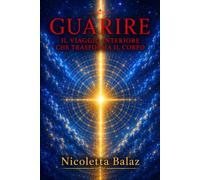 GUARIRE: IL VIAGGIO INTERIORE CHE TRASFORNA IL CORPO