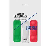 Libri Leonardo Becchetti - Guarire La Democrazia. Per Un Nuovo Paradigma Politic