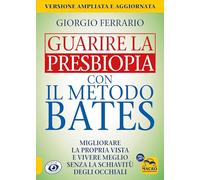 Libri Giorgio Ferrario - Guarire La Presbiopia Con Il Metodo Bates. Migliorare L