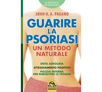 Guarire la psoriasi. Un metodo naturale