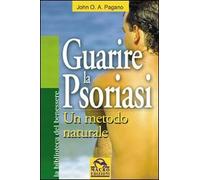 Guarire la psoriasi. Un metodo naturale