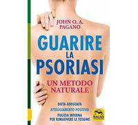 Guarire la psoriasi. Un metodo naturale
