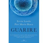 Guarire. La rivoluzionaria scoperta della riprogrammazione cellulare per l...