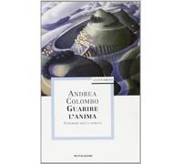 Guarire l'anima. Itinerari dello spirito