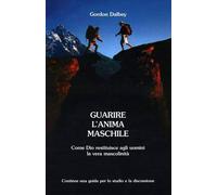 Guarire l'anima maschile come Dio restituisce agli uomini la vera mascolintà