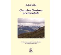 Guarire l'anima occidentale. Il ricercatore spirituale moderno in viaggio verso casa