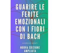 LIBRO GUARIRE LE FERITE EMOZIONALI CON I FIORI DI BACH - GIORGIO BANFI