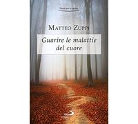 Guarire le malattie del cuore. Itinerario quaresimale - Zuppi Matteo