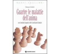 Guarire le malattie dell'anima. Con il metodo terapeutico delle costellazioni familiari
