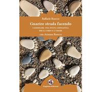 Guarire strada facendo. Camminare: una nuova ginnastica per il corpo e l'umore