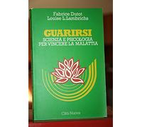 Guarirsi. Scienza e psicologia per vincere la malattia