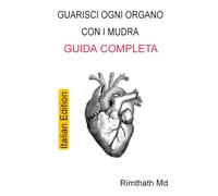 Guarisci ogni organo con i Mudra: Guida completa: Italian Edition