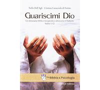 Guariscimi Dio. Un itinerario biblico-terapeutico attraverso il Salterio. Salmi 1-12