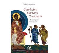 Guariscimi liberami consolami. «La preghiera fa miracoli»