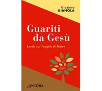 Guariti da Gesù. Lectio sul Vangelo di Marco