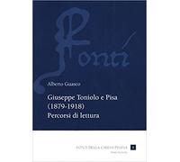 Guasco,Alberto. - Giuseppe Toniolo e Pisa (1879-1918). Percorsi di lettura.