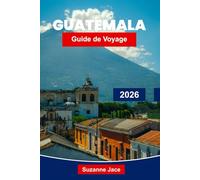 Guatemala Guide de voyage 2026: Découvrez les ruines mayas, les villes coloniales et les aventures volcaniques en Amérique centrale