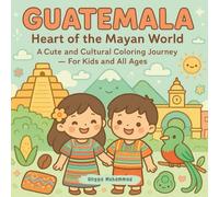 Guatemala Heart of the Mayan World: A Cute and Cultural Coloring Journey Through Mayan Traditions, Volcanoes, and Colorful Towns - For Kids and All Ages