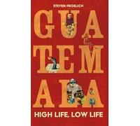 Guatemala: High Life, Low Life