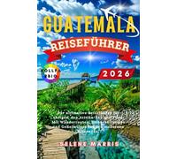 GUATEMALA Reiseführer 2026: Der ultimative Reiseführer für Antigua, den Atitlán-See und Tikal. Mit Wanderrouten, Sicherheitstipps und Geheimtipps für den modernen Reisenden.