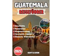 Guatemala Reiseführer 2026: Detaillierte Reiserouten | Lokale Geheimnisse | Versteckte Juwelen | Entdecken Sie Guatemalas Kultur, Natur und Abenteuer das ganze Jahr über