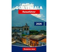 Guatemala Reiseführer 2026: Entdecken Sie Maya-Ruinen, Kolonialstädte und Vulkanabenteuer in Mittelamerika