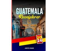 GUATEMALA REISEFÜHRER 2026: Erkunden Sie archäologische Stätten, den Atitlán-See und indigene Märkte im Hochland