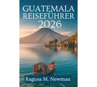 GUATEMALA REISEFÜHRER 2026: Vulkane, Seen und Kultur in Mittelamerika erkunden
