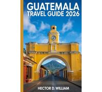 GUATEMALA TRAVEL GUIDE 2026: Vibrant Landscapes and Rich Traditions for Your Perfect Journey