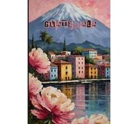 Guatemala Travel Journal - Pink Floral Notebook to Record Adventures in Central America | Souvenir Gift for Girls, Teens & Women | 120 Wide-Ruled Pages, Paperback