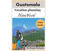 guatemala vacation planning handbook: Complete travel guide for tourists and new visitors