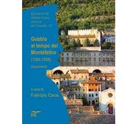 Gubbio al tempo dei Montefeltro (1384-1508). Documenti. Ediz. italiana e latino