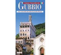Gubbio. Arte e storia della città medievale più bella d'Europa
