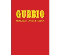 Gubbio. Memorie e guida storica. Nuova ediz.