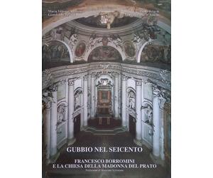Gubbio nel Seicento. Francesco Borromini e la chiesa della Madonna del Prato