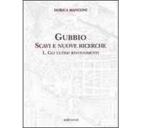 Gubbio. Scavi e nuove ricerche. Vol. 1: Gli ultimi rinvenimenti.