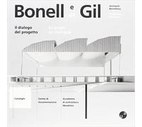 Gubler,J. - Bonell e Gil. Architetti Barcellona. Il dialogo del progetto.
