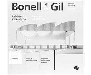 Gubler,J. - Bonell e Gil. Architetti Barcellona. Il dialogo del progetto.