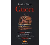 Gucci. La vera storia di una dinastia di successo raccontata da una Gucci doc