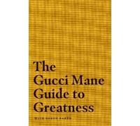 Gucci Mane The Gucci Mane Guide to Greatness (Copertina rigida)