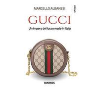 Gucci. Un impero del lusso made in Italy