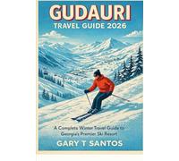 Gudauri Travel Guide 2026: A Complete Winter Travel Guide to Georgia’s Premier Ski Resort