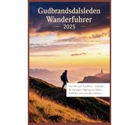 Gudbrandsdalsleden Wanderführer 2025: Von Oslo nach Trondheim - Entdecken Sie Norwegens Pilgerweg mit lokalen Einblicken und versteckten Schätzen