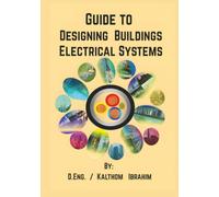 Gude To Designing Buildings Electriacl Systems: Experience the joy of designing and implementing an electrical systems,high reliable,safe and ... practical examples ,images,AutoCAD. designs.