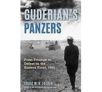 Guderian's Panzers: From Triumph to Defeat on the Eastern Front 1941